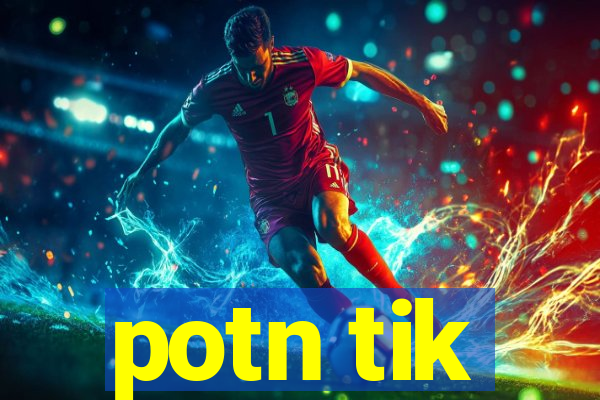 potn tik